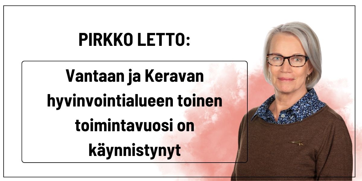 Pirkko Letto: Vantaan ja Keravan hyvinvointialueen toinen toimintavuosi on käynnistynyt