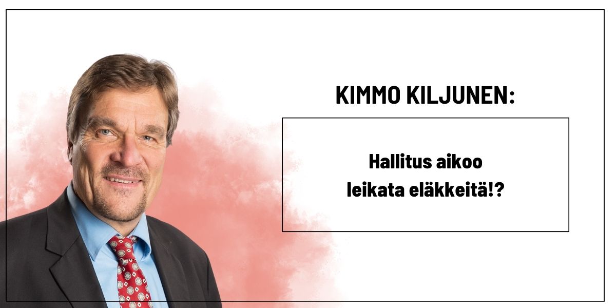 Kimmo Kiljunen: Hallitus aikoo leikata eläkkeitä!?