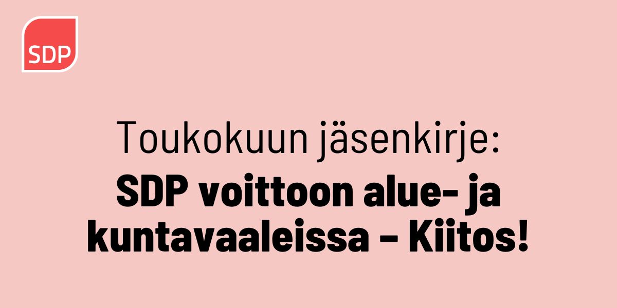 Toukokuun jäsenkirje: SDP voittoon alue- ja kuntavaaleissa